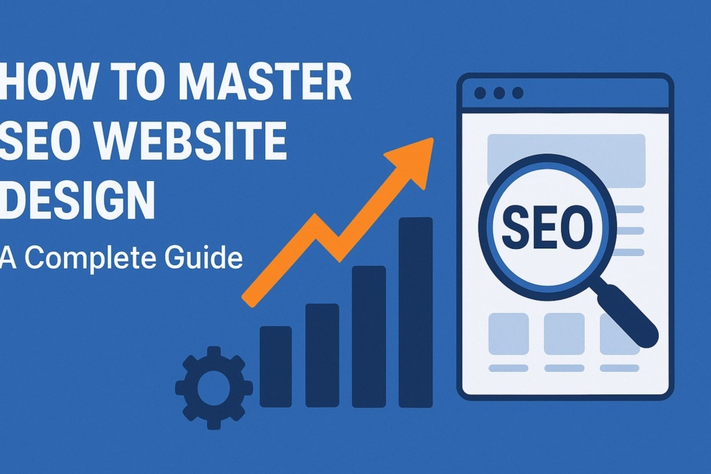 How to Master SEO Website Design A Complete Guide